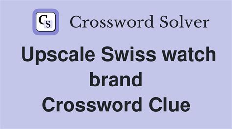 swiss luxury watchmaker crossword clue|luxury swiss watchmaker crossword.